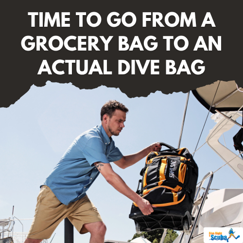 Time To Go From a Grocery Bag to An Actual Dive Bag