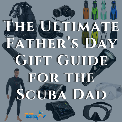 The Ultimate Father's Day Gift Guide for the Scuba Dad